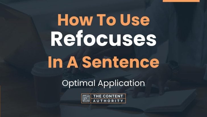 How To Use “Refocuses” In A Sentence: Optimal Application