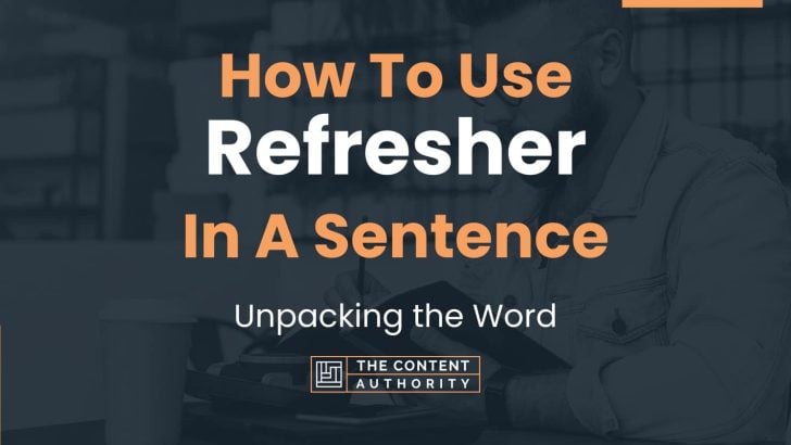 How To Use “Refresher” In A Sentence: Unpacking the Word