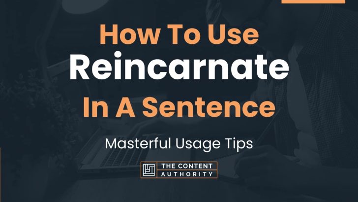 How To Use “Reincarnate” In A Sentence: Masterful Usage Tips