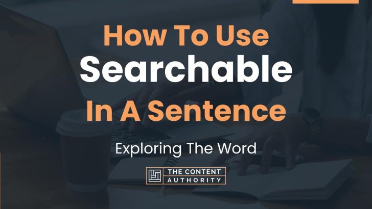 How To Use “Searchable” In A Sentence: Exploring The Word