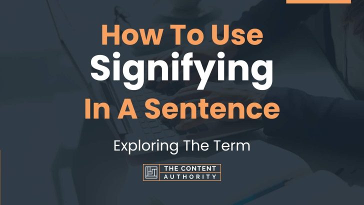How To Use “Signifying” In A Sentence: Exploring The Term