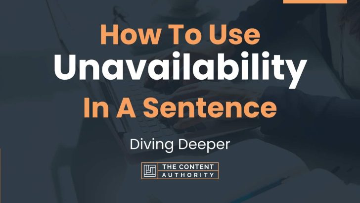 How To Use "Unavailability" In A Sentence: Diving Deeper