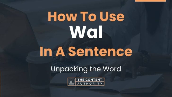 How To Use “Wal” In A Sentence: Unpacking the Word