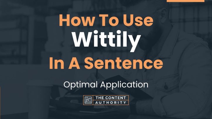 How To Use “Wittily” In A Sentence: Optimal Application