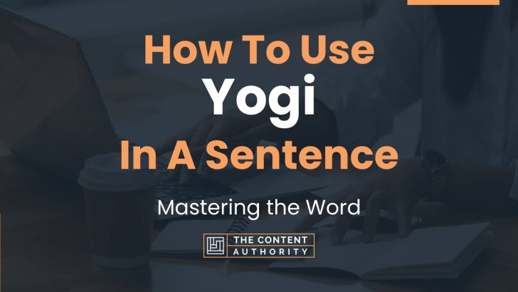 How To Use “Yogi” In A Sentence: Mastering the Word