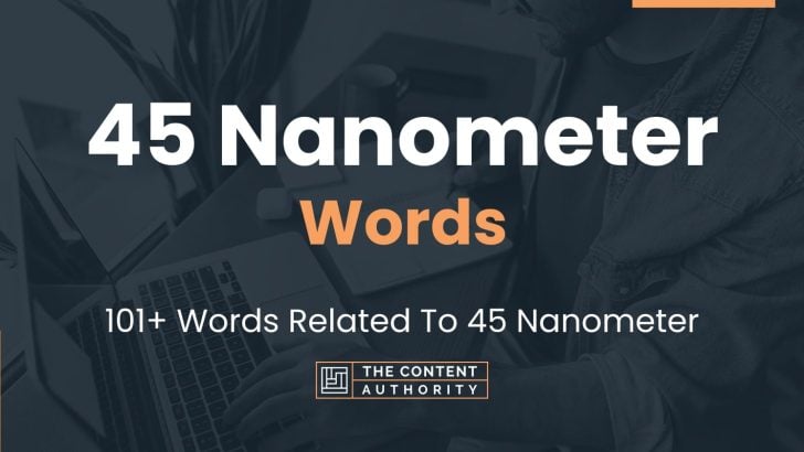45 Nanometer Words – 101+ Words Related To 45 Nanometer