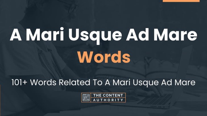 A Mari Usque Ad Mare Words – 101+ Words Related To A Mari Usque Ad Mare