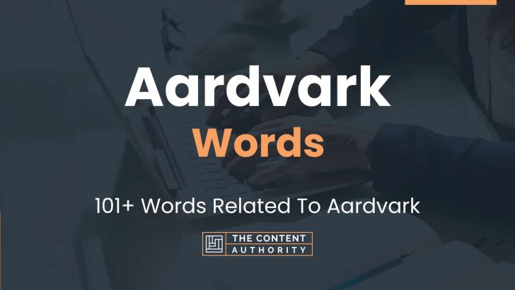 Aardvark Words – 101+ Words Related To Aardvark