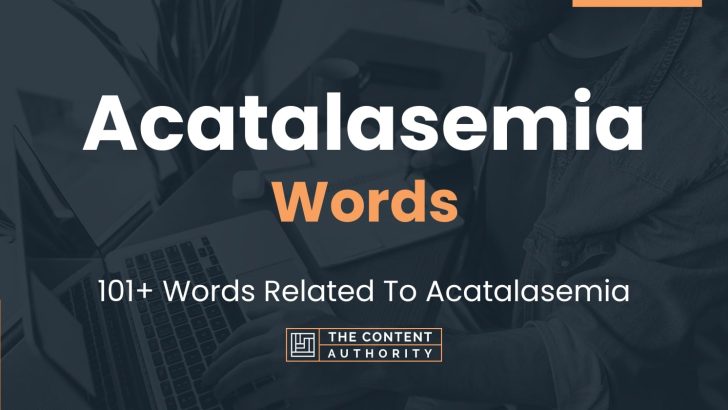 Acatalasemia Words – 101+ Words Related To Acatalasemia