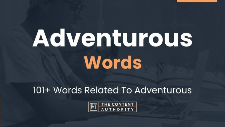 Adventurous Words 101 Words Related To Adventurous