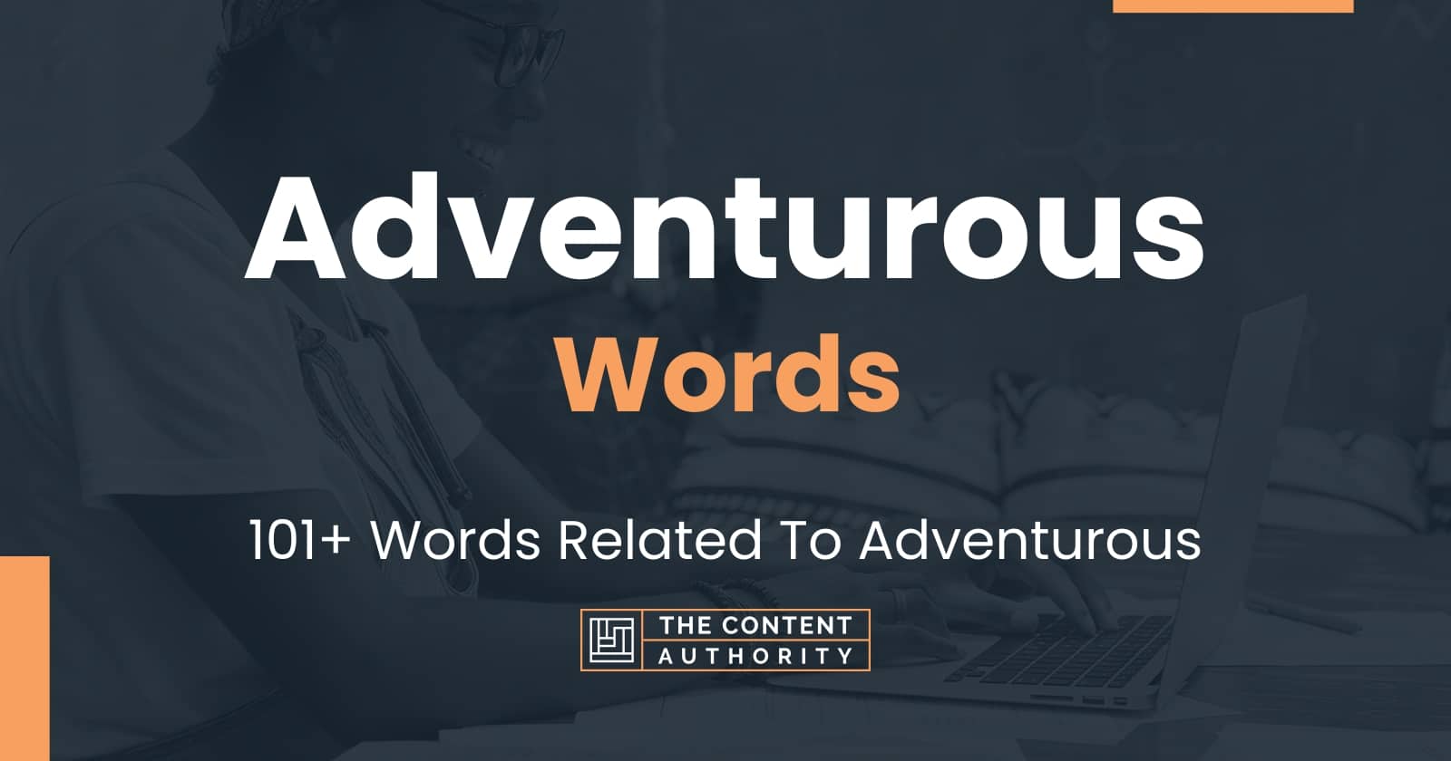 Adventurous Words - 101+ Words Related To Adventurous