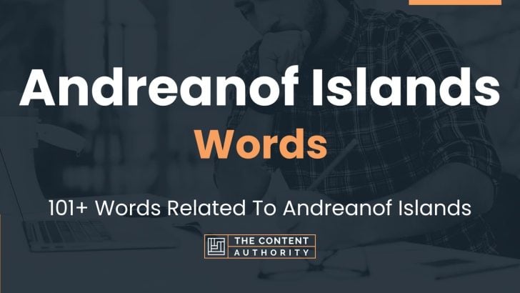 Andreanof Islands Words – 101+ Words Related To Andreanof Islands