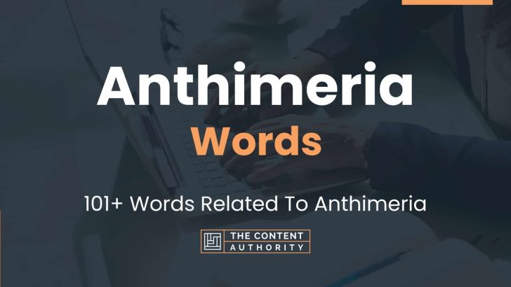 Anthimeria Words – 101+ Words Related To Anthimeria