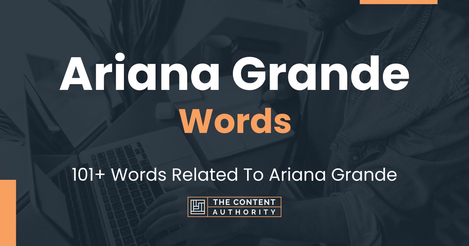 Ariana Grande Words - 101+ Words Related To Ariana Grande