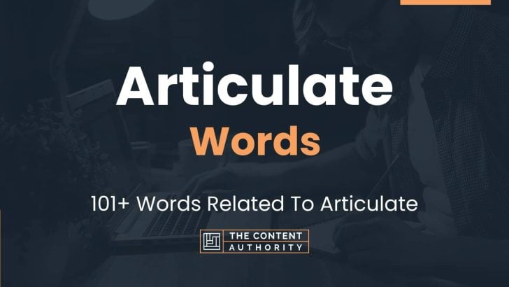 Articulate Words – 101+ Words Related To Articulate