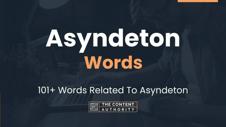 Asyndeton Words – 101+ Words Related To Asyndeton