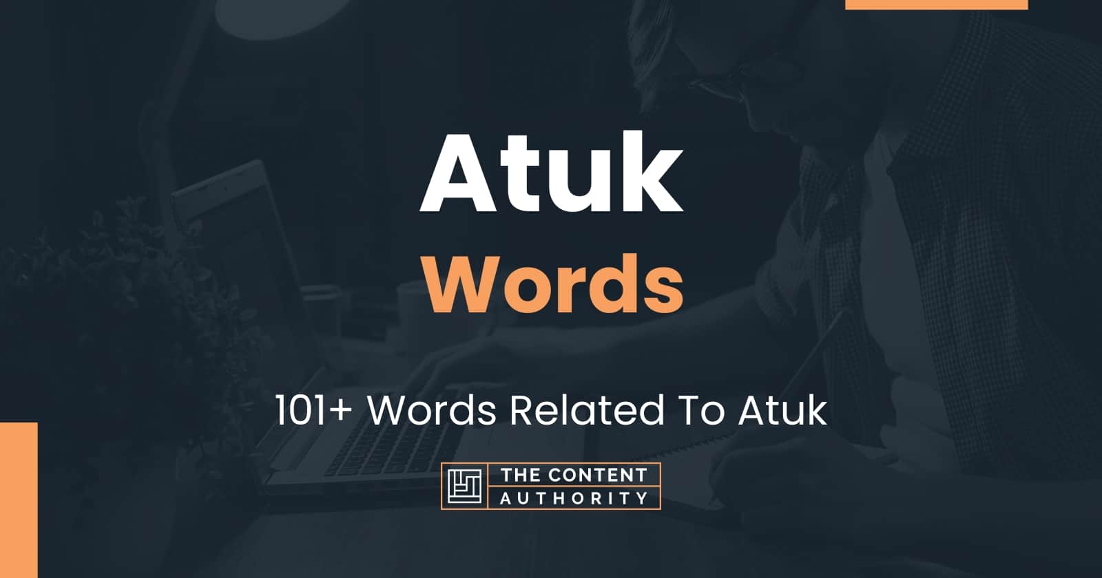 Atuk Words - 101+ Words Related To Atuk