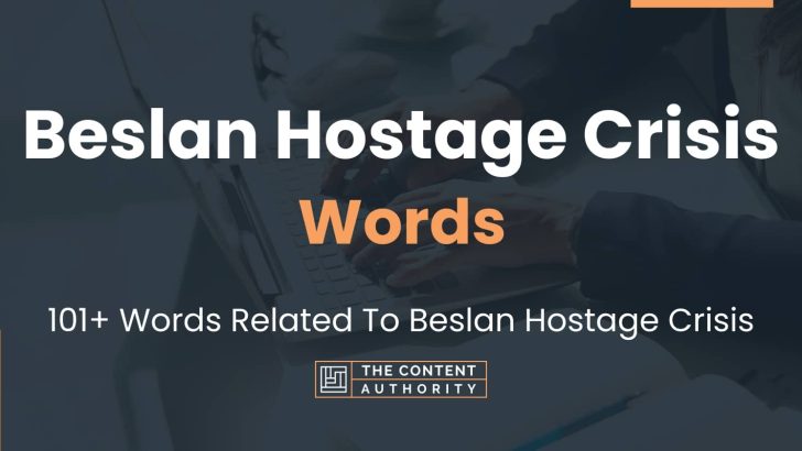 Beslan Hostage Crisis Words – 101+ Words Related To Beslan Hostage Crisis