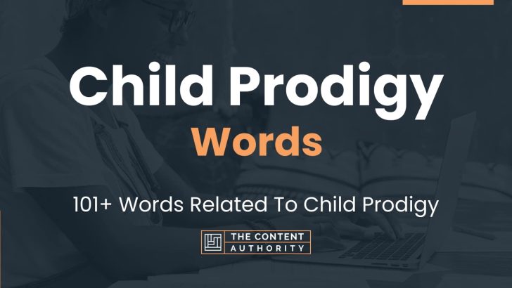 Child Prodigy Words – 101+ Words Related To Child Prodigy