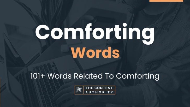 Comforting Words – 101+ Words Related To Comforting