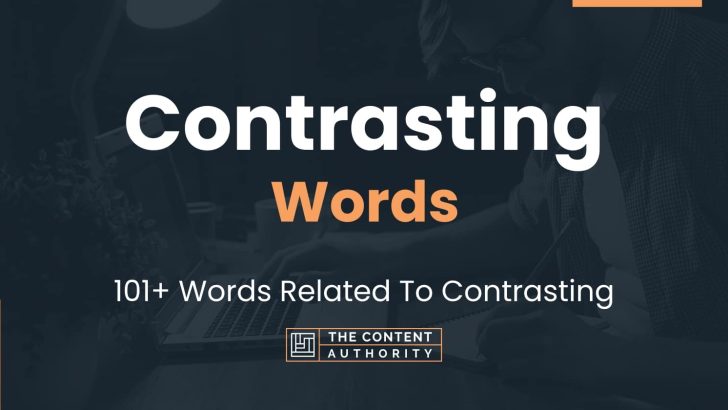 Contrasting Words – 101+ Words Related To Contrasting