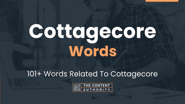 Cottagecore Words – 101+ Words Related To Cottagecore