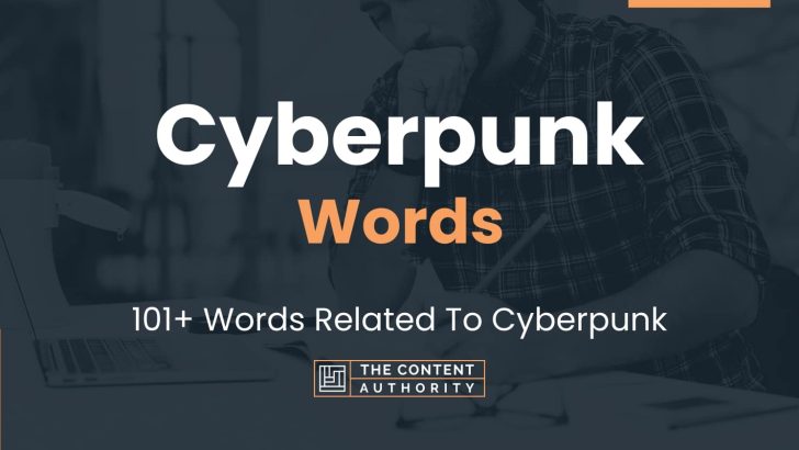 Cyberpunk Words – 101+ Words Related To Cyberpunk