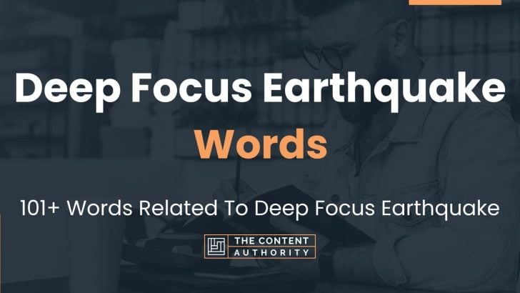 Deep Focus Earthquake Words – 101+ Words Related To Deep Focus Earthquake