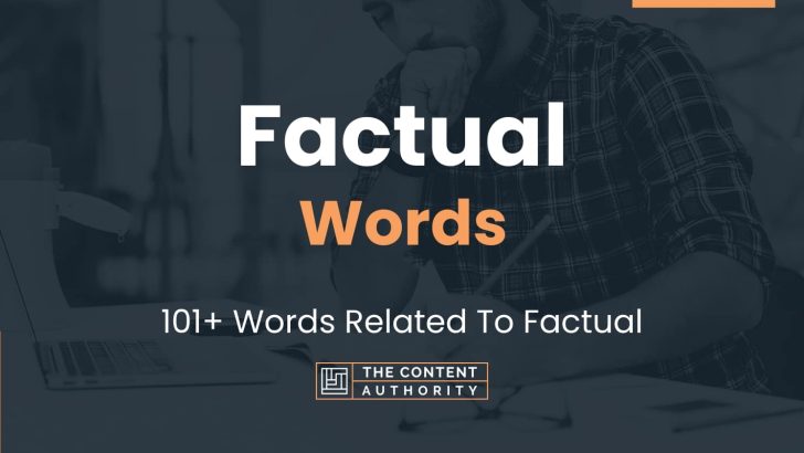 Factual Words – 101+ Words Related To Factual