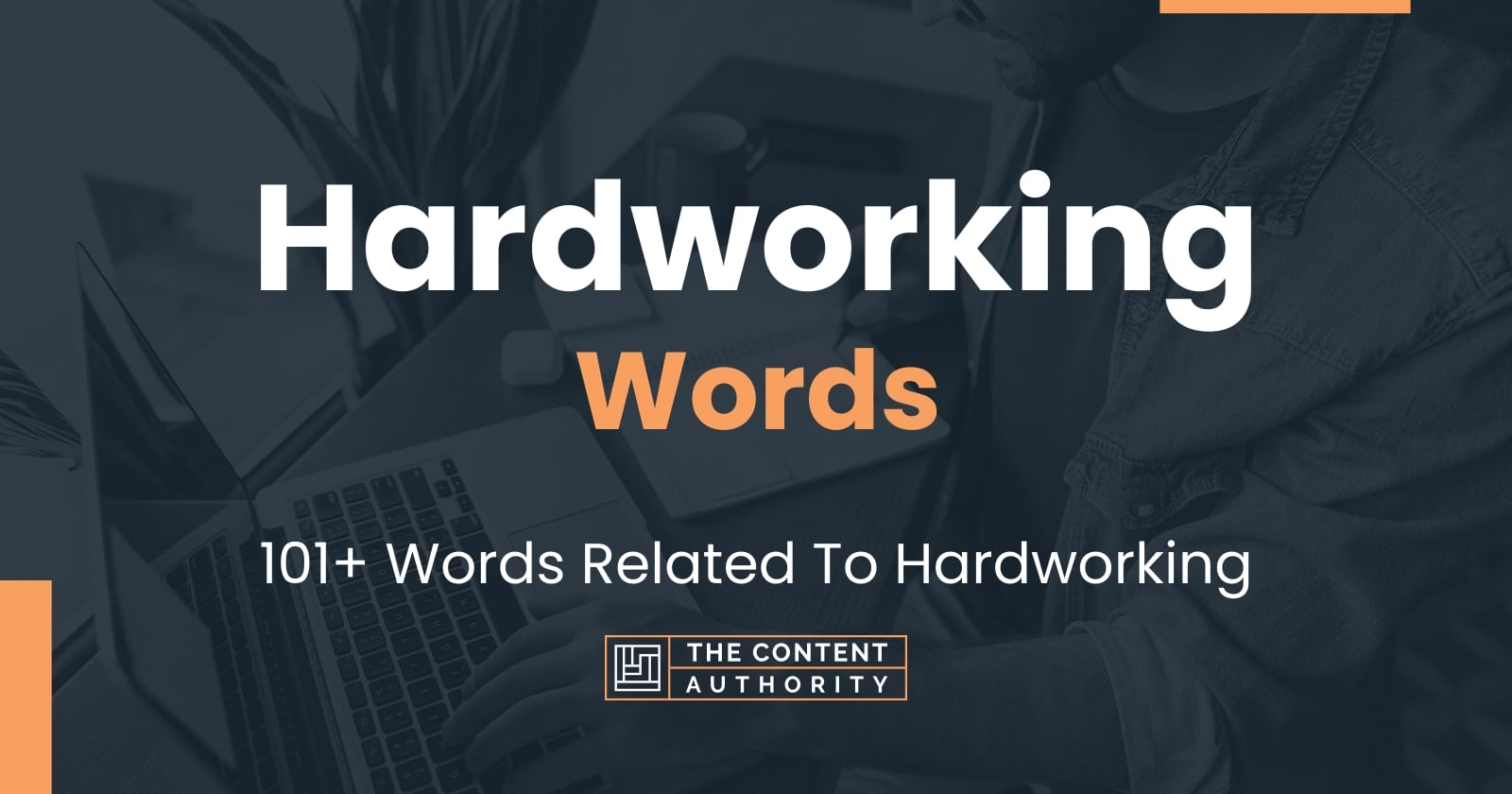 Hardworking Words - 101+ Words Related To Hardworking