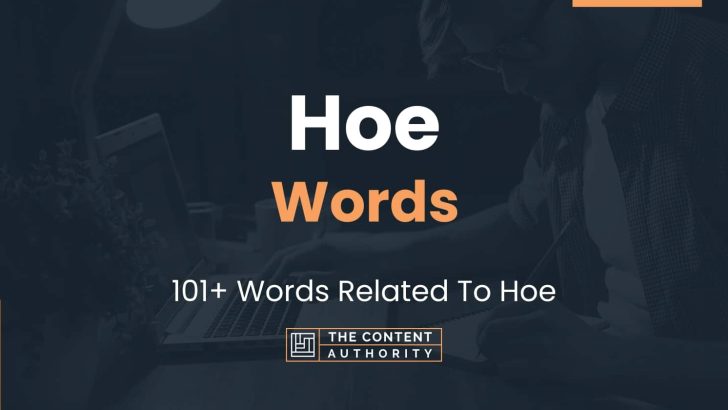 Hoe Words 101+ Words Related To Hoe