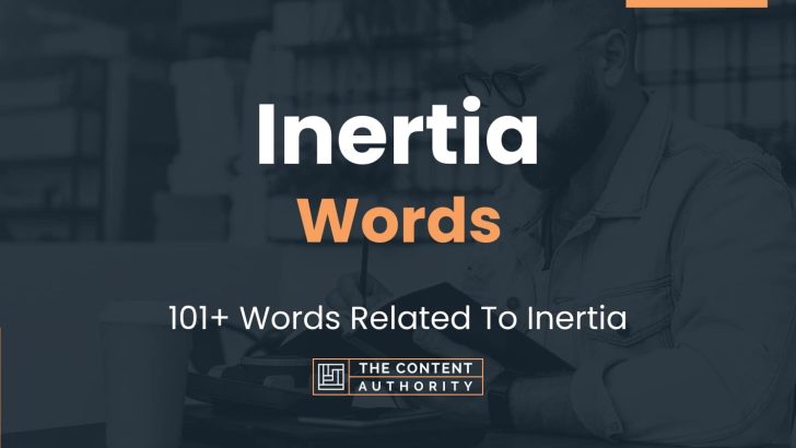 Inertia Words – 101+ Words Related To Inertia