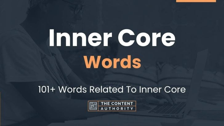 Inner Core Words - 101+ Words Related To Inner Core