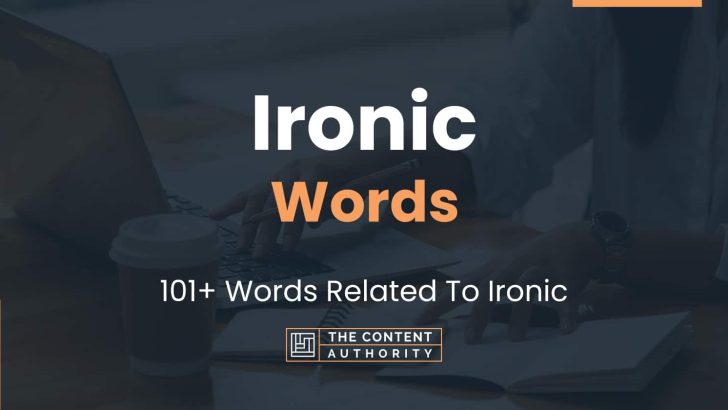 Ironic Words – 101+ Words Related To Ironic