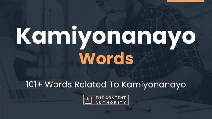 Kamiyonanayo Words – 101+ Words Related To Kamiyonanayo