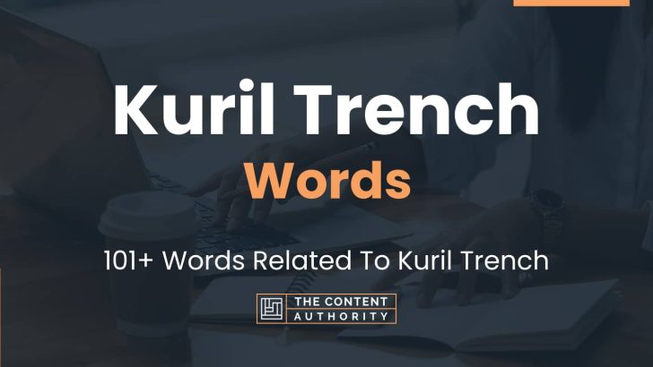 Kuril Trench Words – 101+ Words Related To Kuril Trench