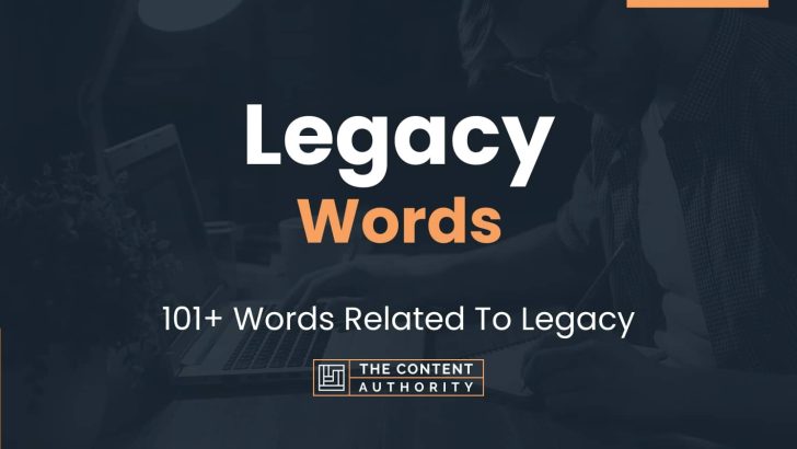 Legacy Words – 101+ Words Related To Legacy