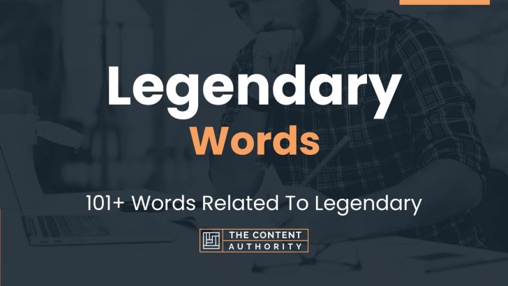 Legendary Words – 101+ Words Related To Legendary