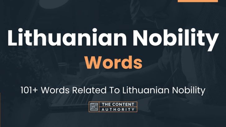 Lithuanian Nobility Words – 101+ Words Related To Lithuanian Nobility