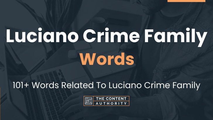 Luciano Crime Family Words – 101+ Words Related To Luciano Crime Family