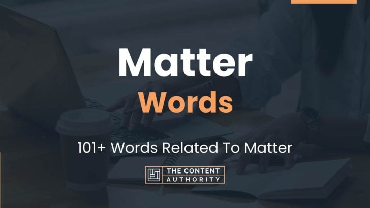 Matter Words - 101+ Words Related To Matter