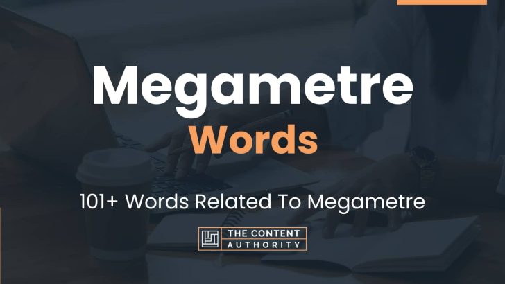 Megametre Words – 101+ Words Related To Megametre