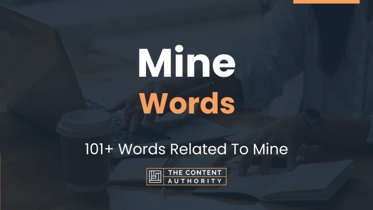 Mine Words - 101+ Words Related To Mine