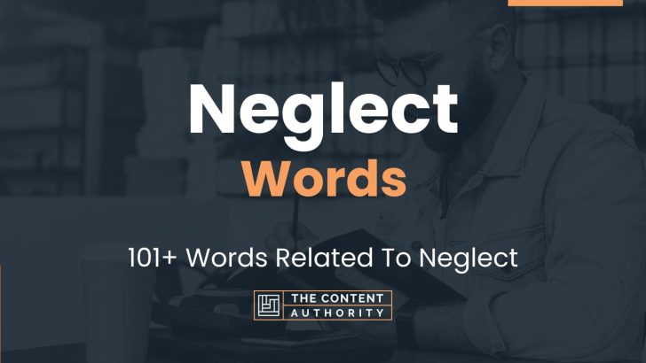 Neglect Words - 101+ Words Related To Neglect