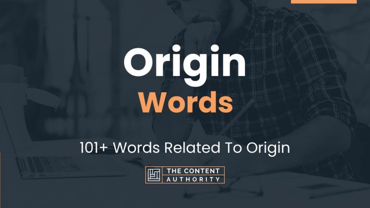 Origin Words - 101+ Words Related To Origin