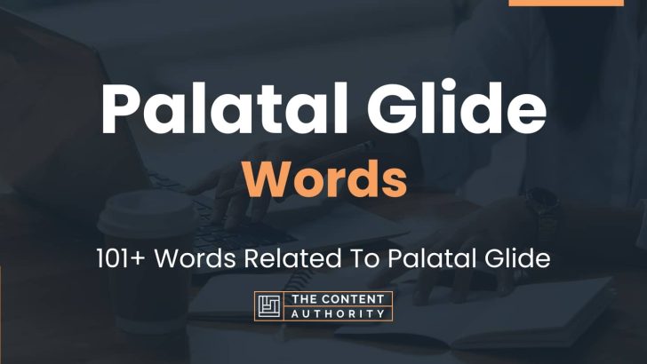 Palatal Glide Words - 101+ Words Related To Palatal Glide