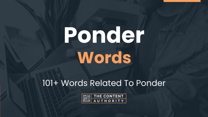 Ponder Words – 101+ Words Related To Ponder