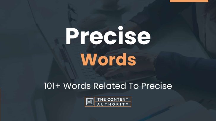 Precise Words - 101+ Words Related To Precise