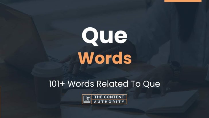 Que Words – 101+ Words Related To Que