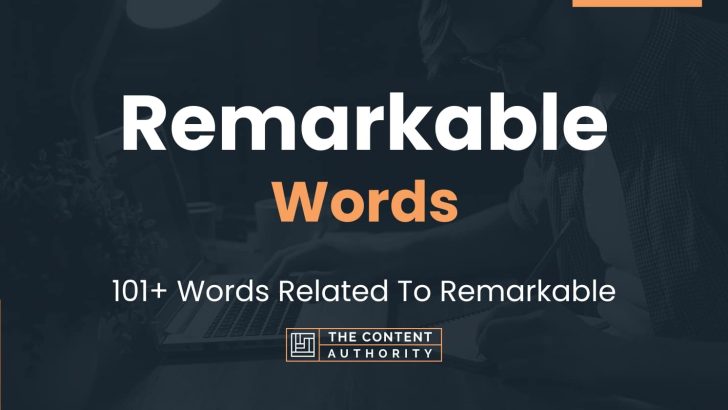 Remarkable Words - 101+ Words Related To Remarkable